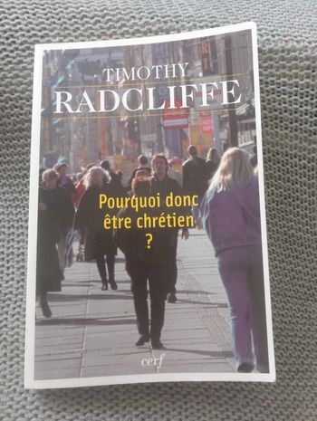 Timothy Radcliffe - Pourquoi donc être chrétien ?