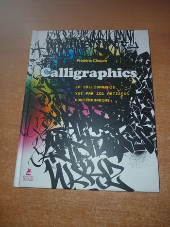 Calligraphics la Calligraphie vue par 101 artistes contemporains