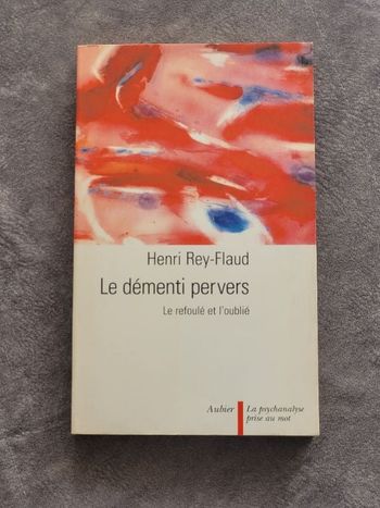 Le Démenti pervers Le Refoulé et l'Oublié Par Henri Rey-Flaud
