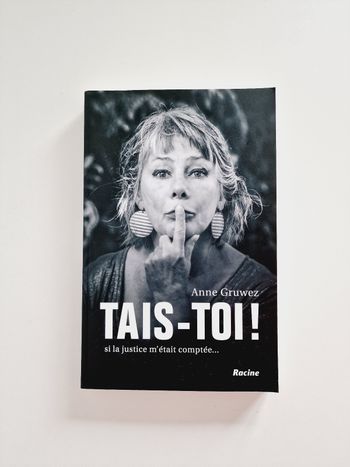 Anne Gruwez - Tais-toi ! Si la justice m'étais comptée - Livre - Neuf !