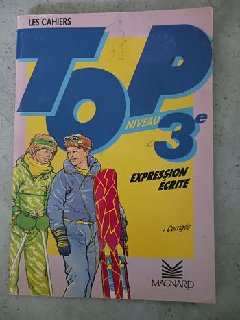 les cahiers Top niveau 3° expression écrite Magnard