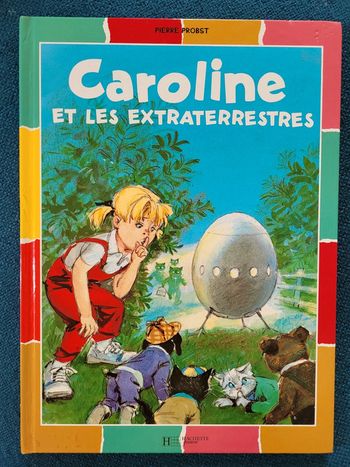 Caroline et les Extraterrestres Pierre Probst Hachette Jeunesse Album collection couleurs
