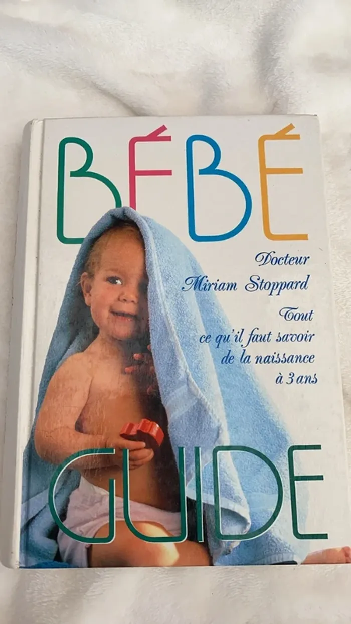 Bébé Tout ce qu'il faut savoir de la naissance à 3 ans