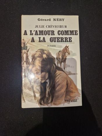 Livre : Julie Crèvecœur - A l'amour comme à la guerre - Gérard Nery