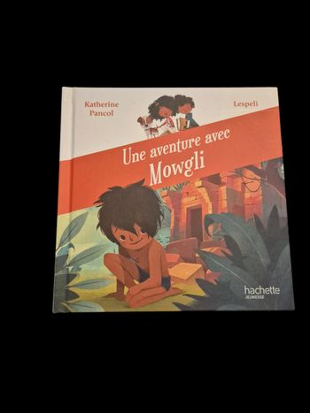 Une aventure avec Mowgli - Katherine Pancol & Lespeli (Hachette Jeunesse)