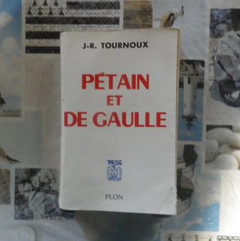 Pétain et de Gaulle par J.R. Tournoux Ed. Plon