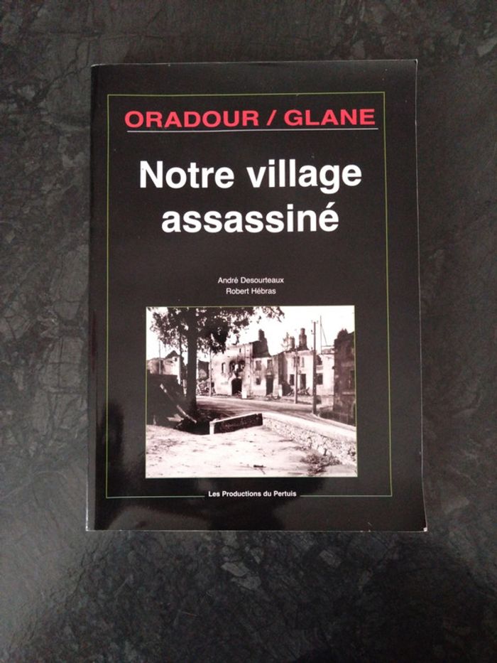 Oradour sur glane - notre village assassiné