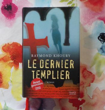 Le dernier templier de Raymond Khoury Ed. France Loisirs