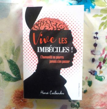 VIVE LES IMBECILES ! par Hervé CUILLANDRE Ed. de l'Opportun
