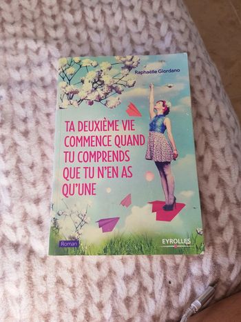 Ta deuxième vie commence quand tu comprends que tu n'en as qu'une  - Raphaëlle Giordano