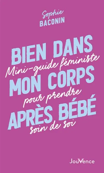 Livre " Bien dans mon corps après bébé " Mini-guide féministe Sophie Baconin Neuf