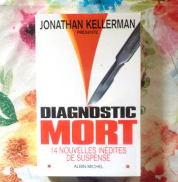 DIAGNOSTIC MORT - 14 NOUVELLES INEDITES DE SUSPENSE par J. KELLERMAN Ed. Albin Michel