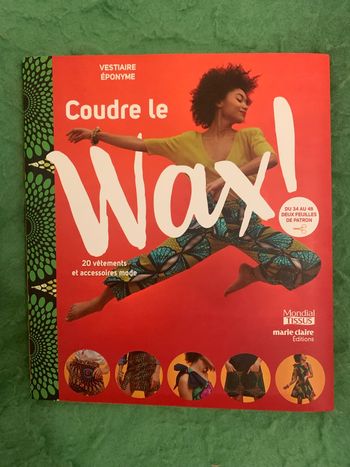 Coudre le Wax ! : 20 vêtements et accessoires mode