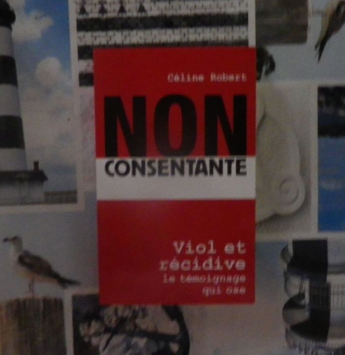 Non consentante Viol et récidive Le témoignage qui ose par Céline Robert