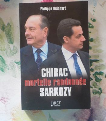 CHIRAC SARKOZY MORTELLE RANDONNEE par Philippe REINHARD Ed. First
