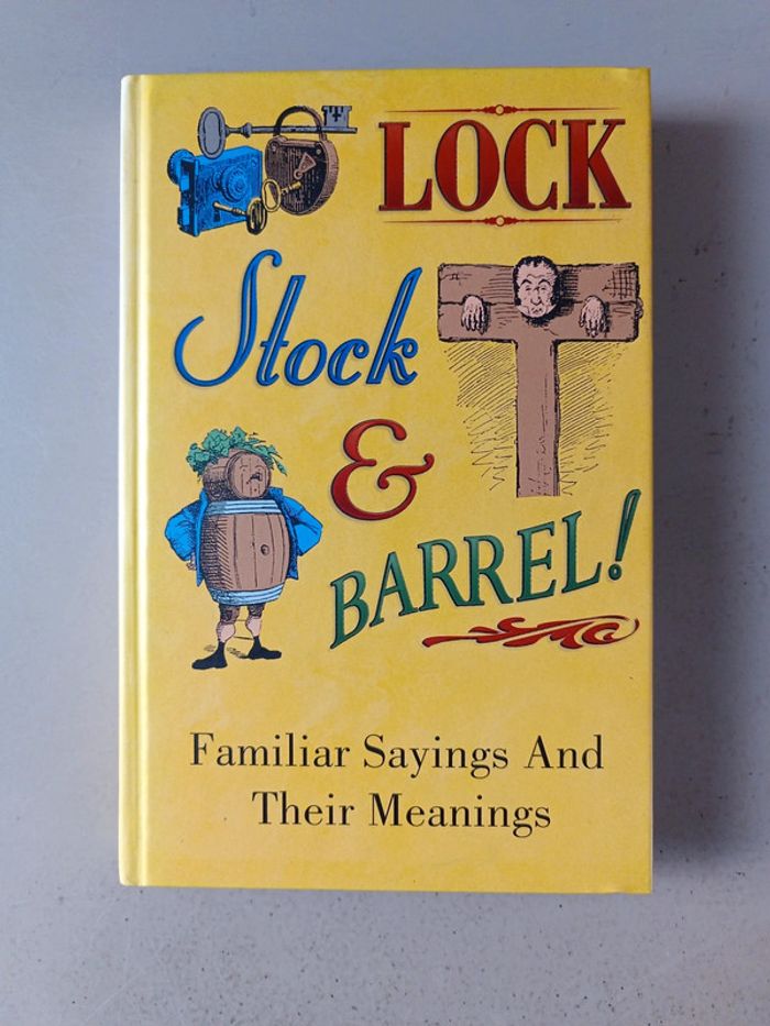 Lock, stock and barrel. Familiar sayings and their meanings
