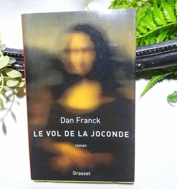 Le vol de la Joconde – Roman - Dan Franck