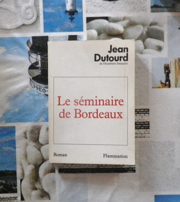 Le seminaire de Bordeaux de Jean Dutourd