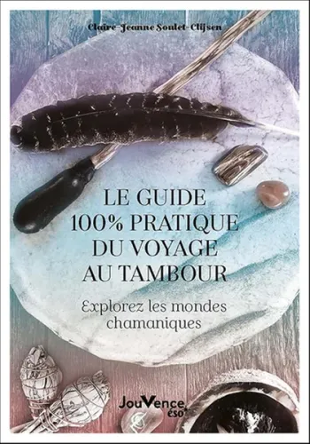 Livre Le guide 100 % pratique du voyage au tambour: Explorez les mondes chamaniques Neuf