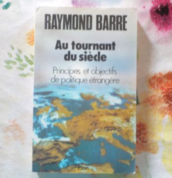 AU TOURNANT DU SIECLE Principes et objectifs de politique étrangère par R. BARRE