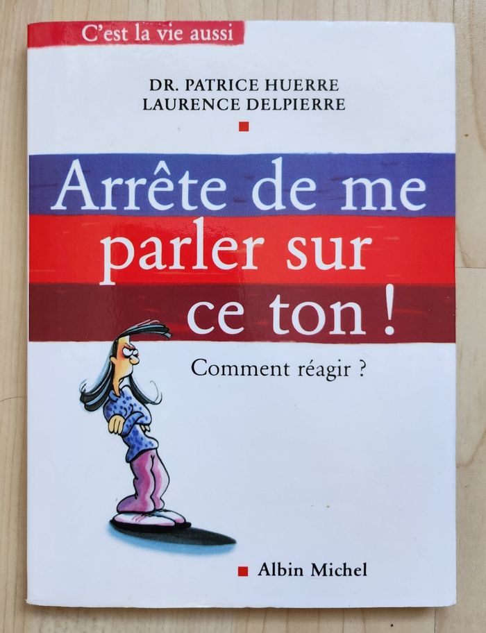 Guide Conseils et Pratique "Arrête de me parler sur ce ton! Comment réagir ?" / Albin Michel