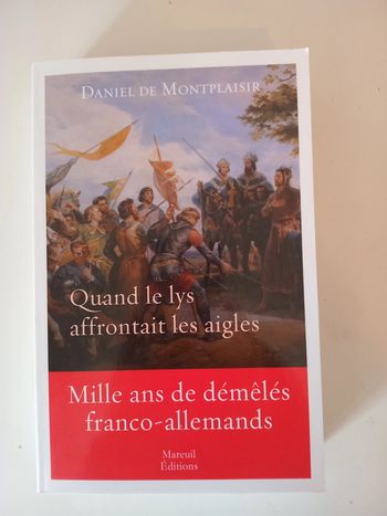 Quand le lys affrontait les aigles - Mille ans de démêlés franco-allemands