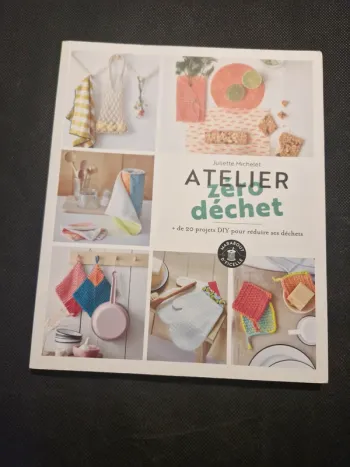 Atelier Zéro Déchet - + De 20 Projets Diy Pour Réduire Ses Déchets - Juliette Michelet