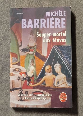 Souper Mortel Aux Étuves - Roman Noir Et Gastronomique À Paris Au Moyen Age Michèle Barrière