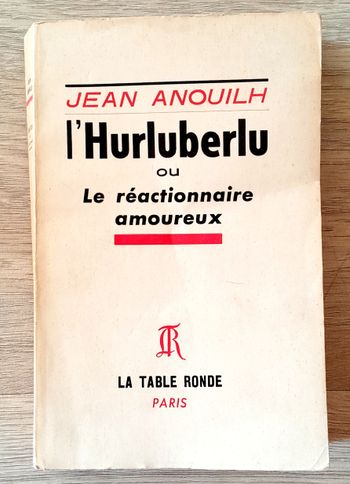 Jean Anouilh - l'Hurluberlu ou le réactionnaire amoureux