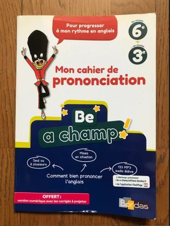 Be a Champ! - Mon cahier de prononciation - Anglais Collège - avec corrigés