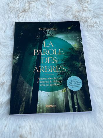 La parole des arbres - Pénétrez dans la forêt et renouez le dialogue avec ses gardiens