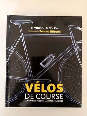 Vélos de course - Concepteurs de Génie, Machines de Légende - R. Moore, D. Benson