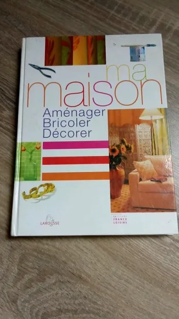 Livre : Ma maison Aménager, Bricoler, Décorer