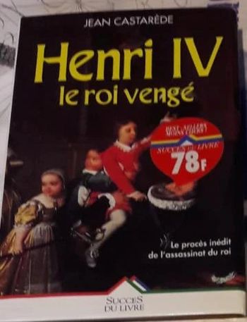 Henri Iv, Le Roi Vengé Castarède Jean- Le procès inédit de l'assassinat du roi