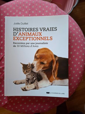 Histoires vraies d'animaux exceptionnels racontées par une journaliste de 30 millions d'amis 