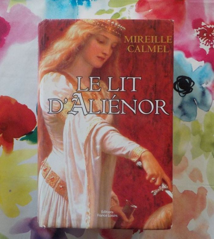 LE LIT D'ALIENOR de Mireille CALMEL Ed. France Loisirs