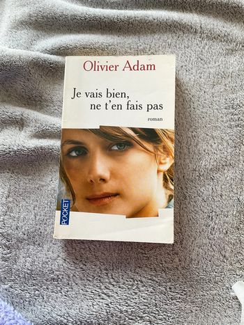 #je vais bien ne t’en fais pas Olivier Adam. )
