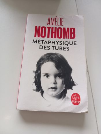 Amélie Nothomb :La Métaphysique des tubes
