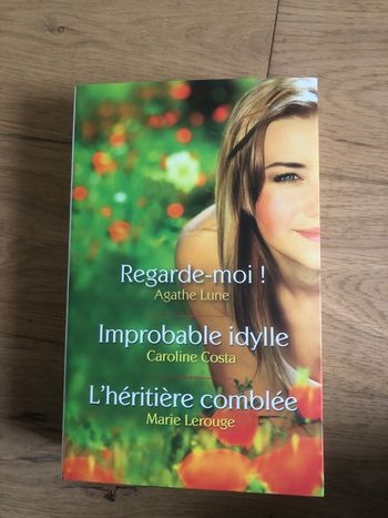 Regarde moi ! Agathe Lune - Improbable idylle - Caroline Costa - L’héritière comblée Marie Lerouge