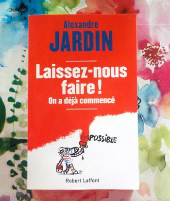 Laissez-nous faire ! On a déjà commencé par Alexandre Jardin Ed. Laffont