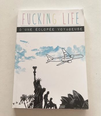 Récit autobiographique « Fucking Life d’une éclopée voyageuse »