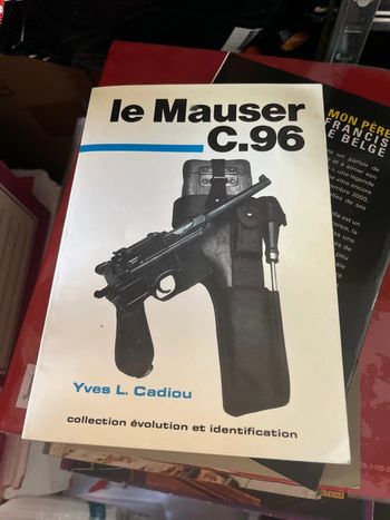 Pourquoi ce livre est-il indispensable à tout passionné d’armes ? “Le Mauser C96” Yves L. Cadiou