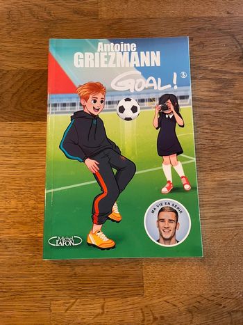 Livre Antoine Griezmann Goal ! Tome 3 L’avenir au bout du pied