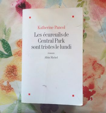 LES ECUREUILS DE CENTRAL PARK SONT TRISTES LE LUNDI de Katherine PANCOL Ed. Albin Michel