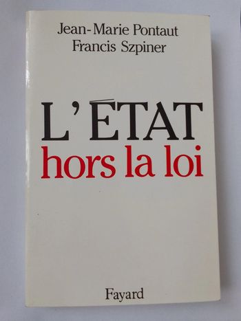 Jean-Marie Pontault / Francis Szpiner - L'Etat hors la loi