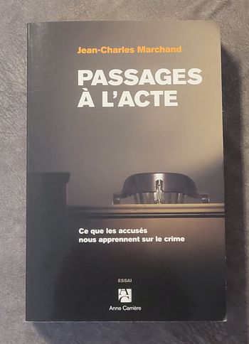 Passages à l'acte - Ce que les accusés nous apprennent sur le crime Jean-Charles Marchand