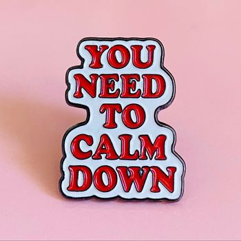 Pins Fun You Need to calm down