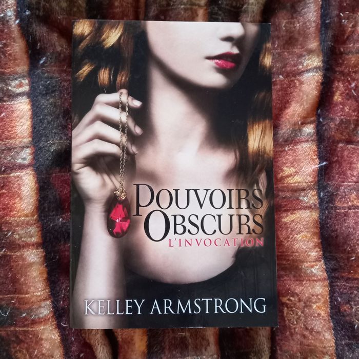 Pouvoirs Obscurs, L'Invocation, tome 1 de Kelley Armstrong
