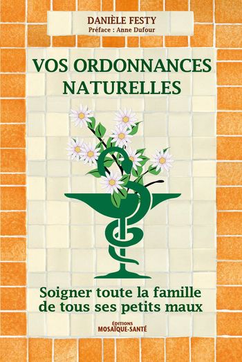 Livre "Vos ordonnances naturelles" Soigner toute la famille de tous ses petits maux Danièle Festy