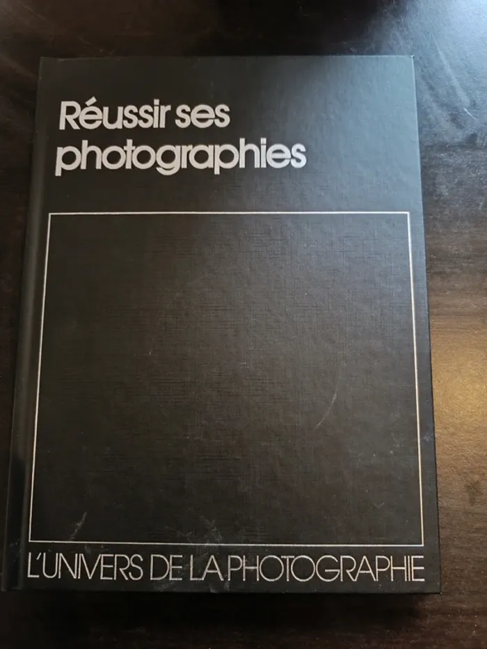 Livre L'UNIVERS DE LA PHOTOGRAPHIE: REUSSIR SES PHOTOGRAPHIES